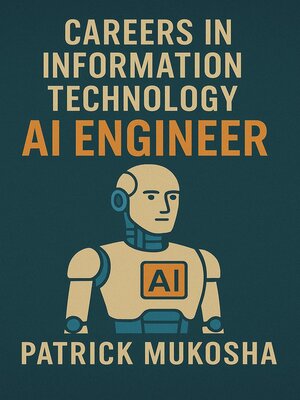 cover image of Careers in Information Technology: Artificial Intelligence (AI) Engineer